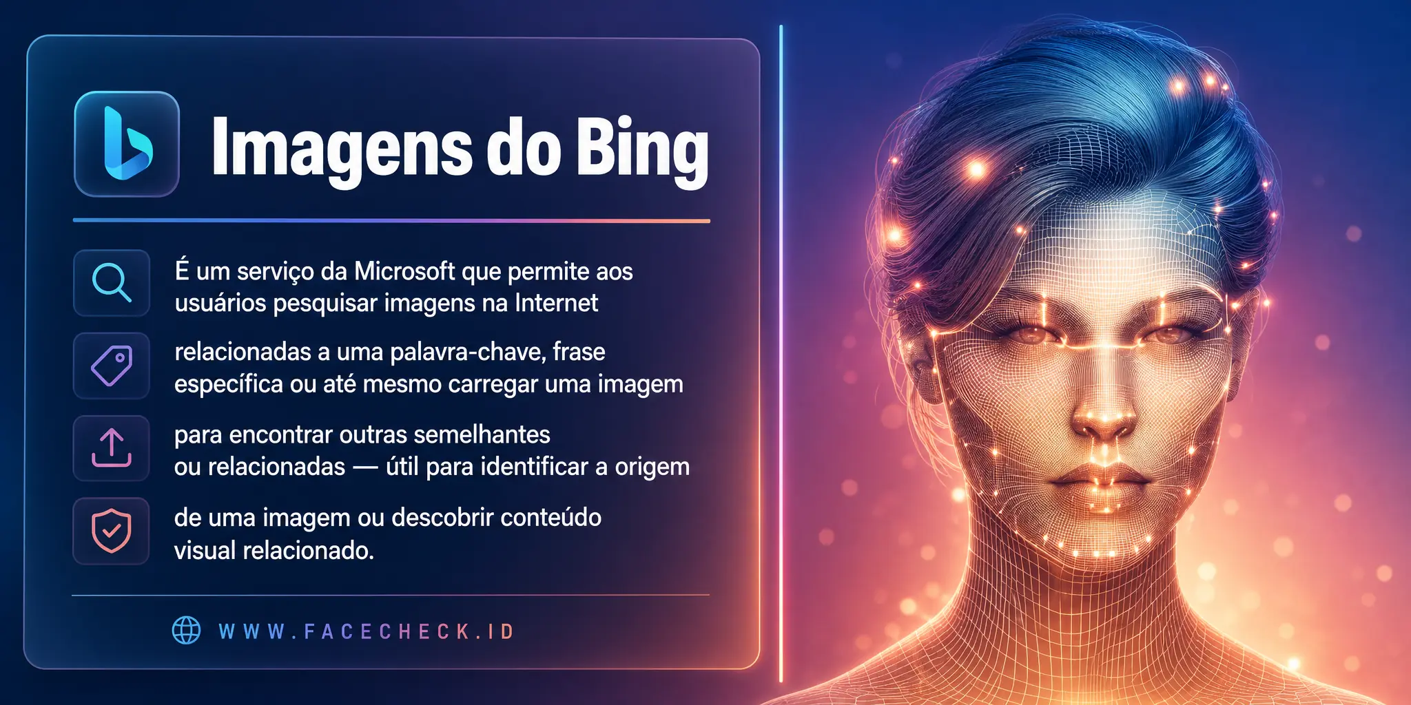 Imagens do Bing é um serviço da Microsoft que permite aos usuários pesquisar imagens na internet relacionadas a uma palavra-chave, frase específica ou até mesmo carregar uma imagem para encontrar outras semelhantes ou relacionadas, útil para identificar a origem de uma imagem ou descobrir conteúdo visual relacionado.
