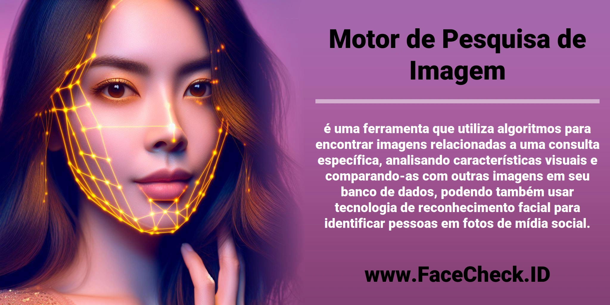 <b>Motor de Pesquisa de Imagem</b> é uma ferramenta que utiliza algoritmos para encontrar imagens relacionadas a uma consulta específica, analisando características visuais e comparando-as com outras imagens em seu banco de dados, podendo também usar tecnologia de reconhecimento facial para identificar pessoas em fotos de mídia social.