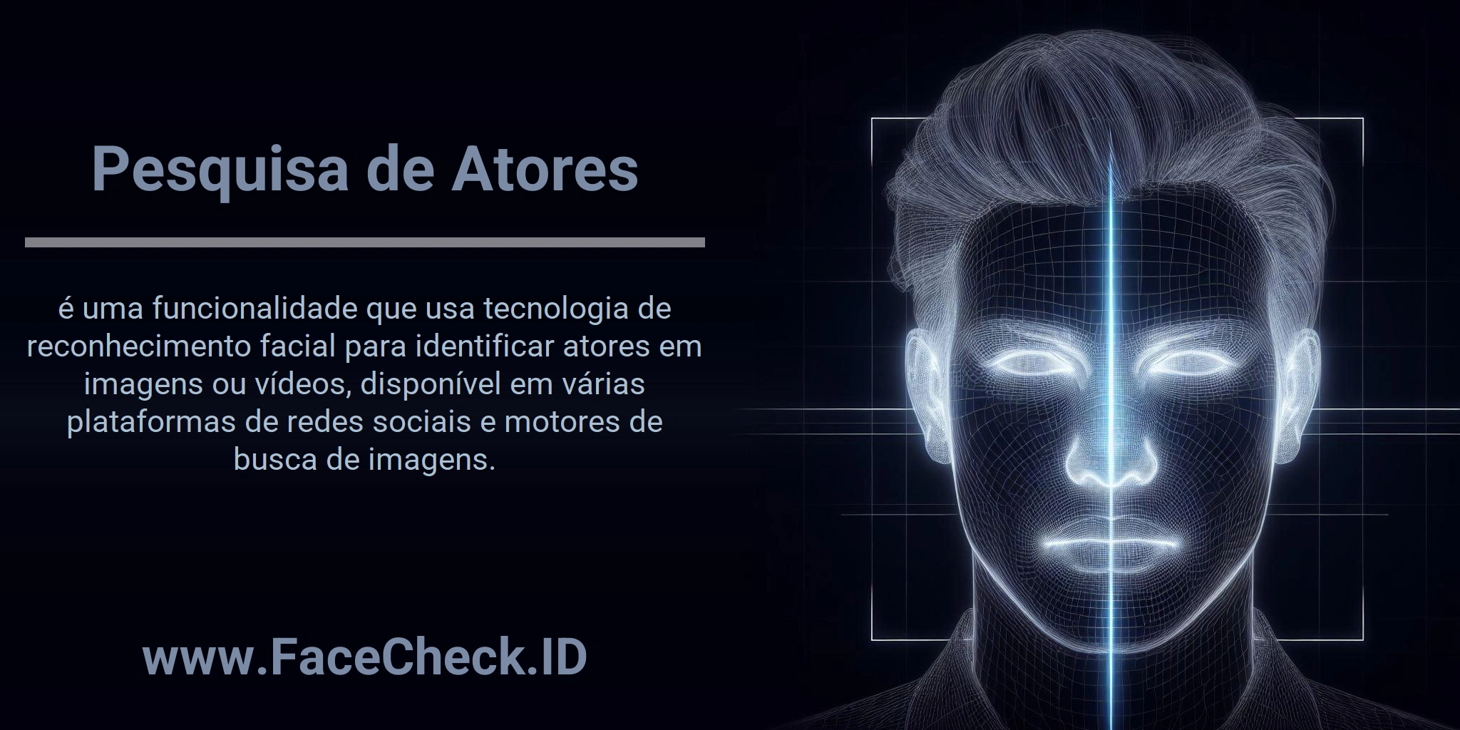 Pesquisa de Atores é uma funcionalidade que usa tecnologia de reconhecimento facial para identificar atores em imagens ou vídeos, disponível em várias plataformas de redes sociais e motores de busca de imagens.