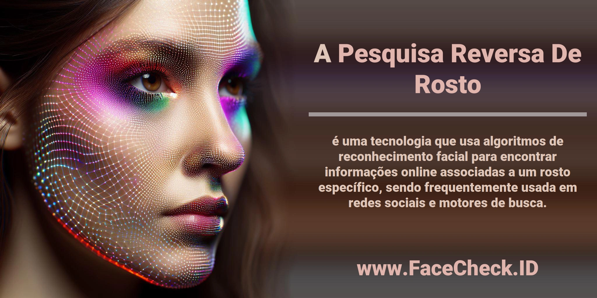 A <b>Pesquisa Reversa De Rosto</b> é uma tecnologia que usa algoritmos de reconhecimento facial para encontrar informações online associadas a um rosto específico, sendo frequentemente usada em redes sociais e motores de busca.