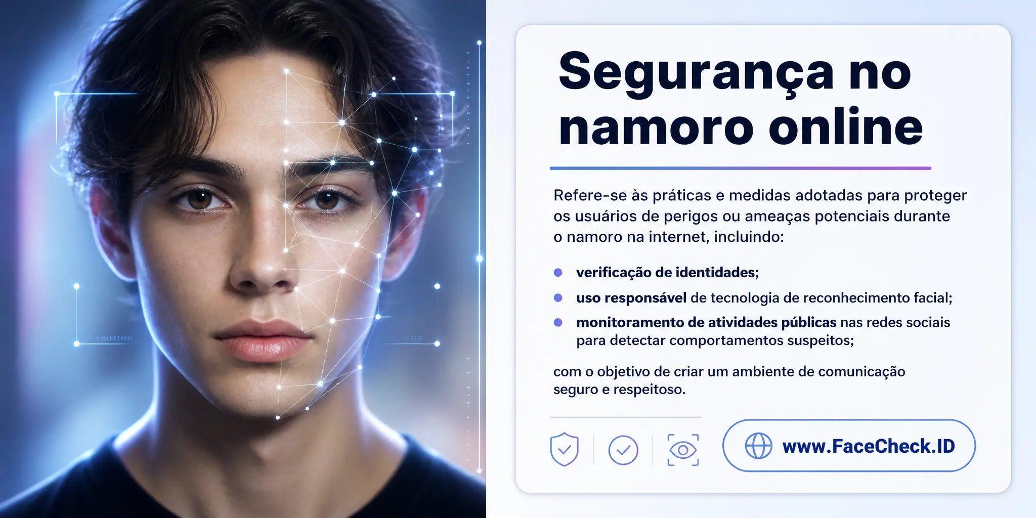 Segurança no namoro online refere-se às práticas e medidas adotadas para proteger os usuários de perigos ou ameaças potenciais durante o namoro na internet, incluindo a verificação de identidades, uso de tecnologia de reconhecimento facial e monitoramento de atividades nas redes sociais para detectar comportamentos suspeitos, visando criar um ambiente seguro e respeitoso para a comunicação.