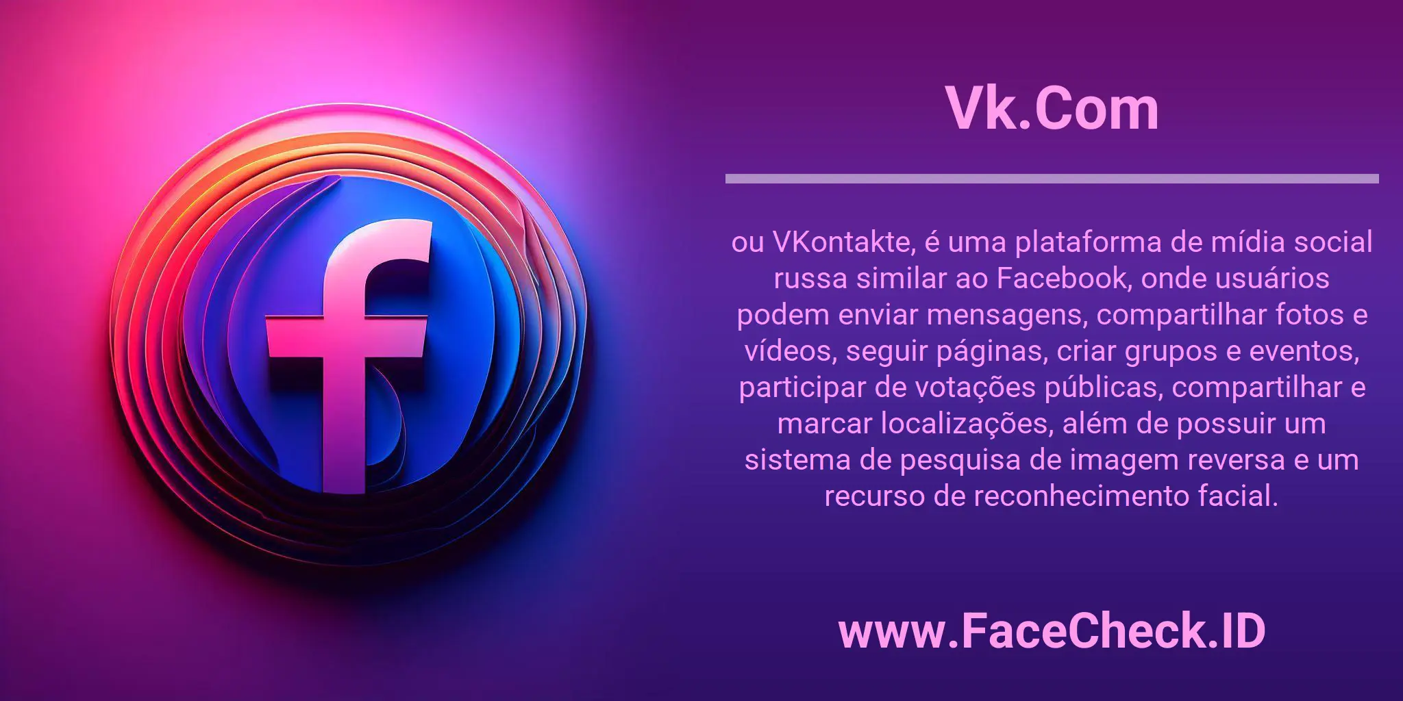 Vk.Com ou VKontakte, é uma plataforma de mídia social russa similar ao Facebook, onde usuários podem enviar mensagens, compartilhar fotos e vídeos, seguir páginas, criar grupos e eventos, participar de votações públicas, compartilhar e marcar localizações, além de possuir um sistema de pesquisa de imagem reversa e um recurso de reconhecimento facial.