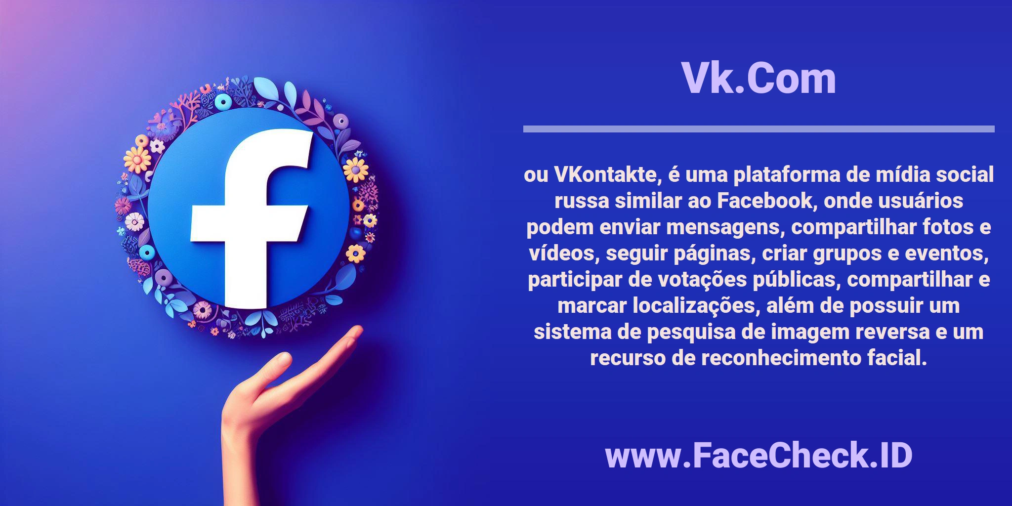 <b>Vk.Com</b> ou VKontakte, é uma plataforma de mídia social russa similar ao Facebook, onde usuários podem enviar mensagens, compartilhar fotos e vídeos, seguir páginas, criar grupos e eventos, participar de votações públicas, compartilhar e marcar localizações, além de possuir um sistema de pesquisa de imagem reversa e um recurso de reconhecimento facial.