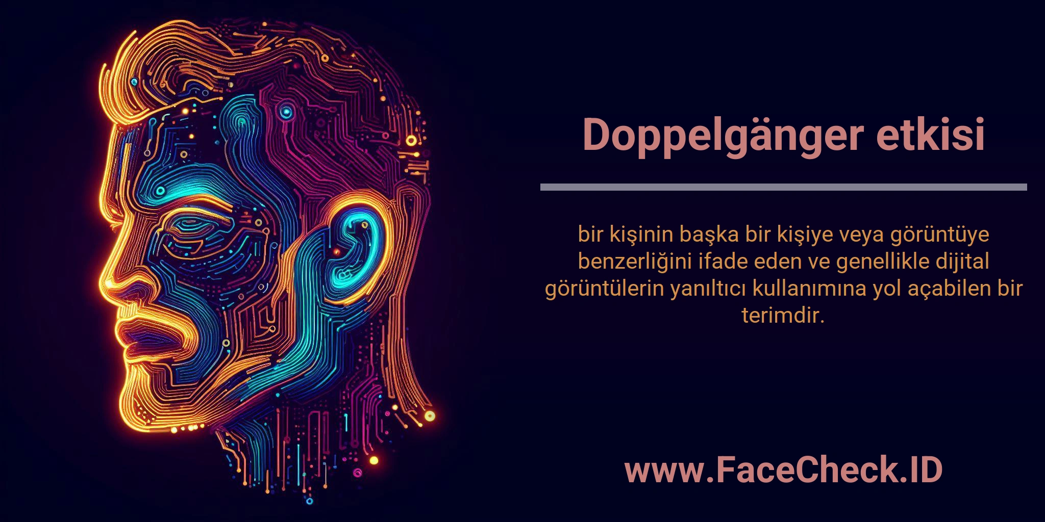 Doppelgänger etkisi bir kişinin başka bir kişiye veya görüntüye benzerliğini ifade eden ve genellikle dijital görüntülerin yanıltıcı kullanımına yol açabilen bir terimdir.
