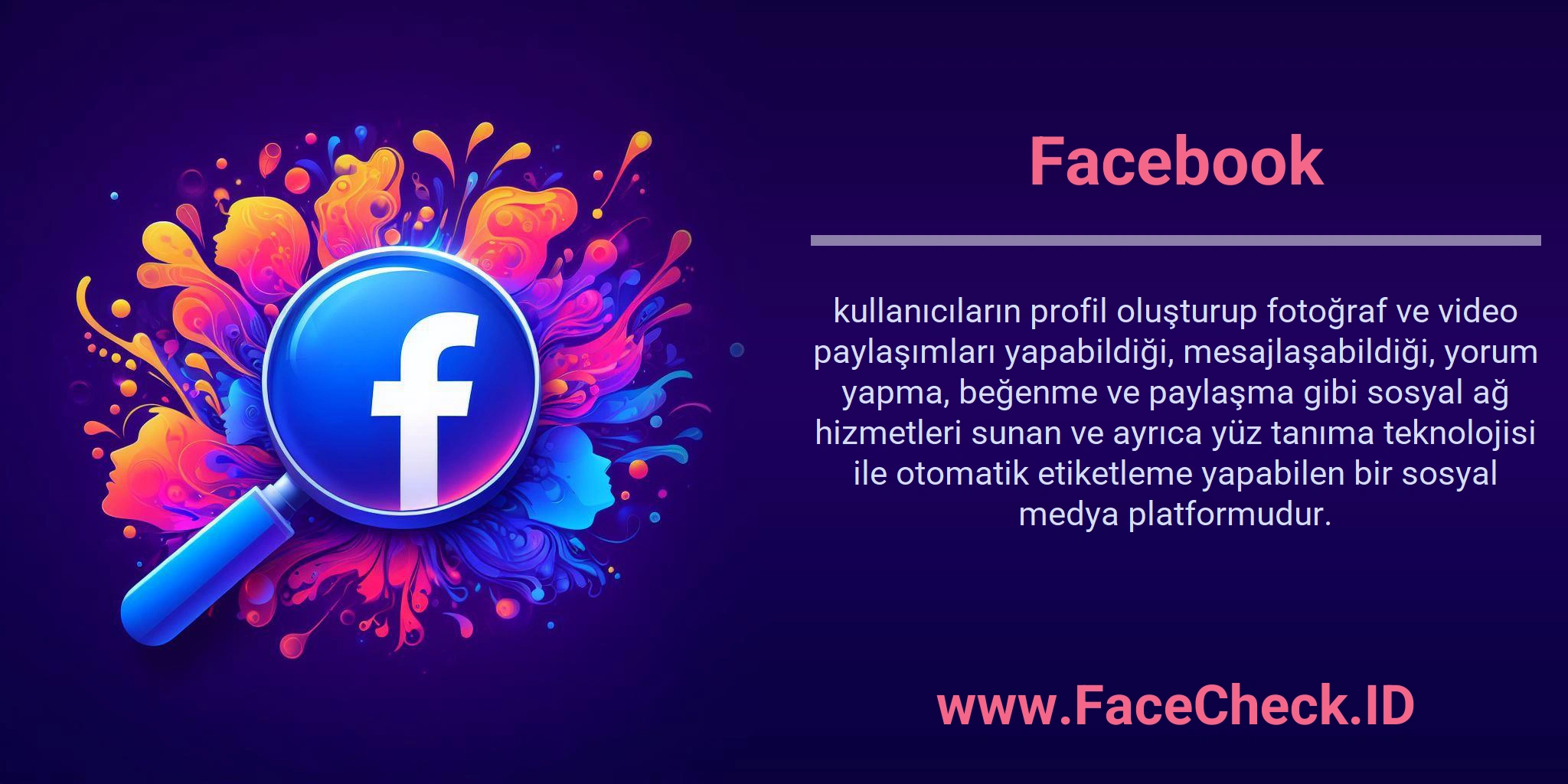 Facebook kullanıcıların profil oluşturup fotoğraf ve video paylaşımları yapabildiği, mesajlaşabildiği, yorum yapma, beğenme ve paylaşma gibi sosyal ağ hizmetleri sunan ve ayrıca yüz tanıma teknolojisi ile otomatik etiketleme yapabilen bir sosyal medya platformudur.