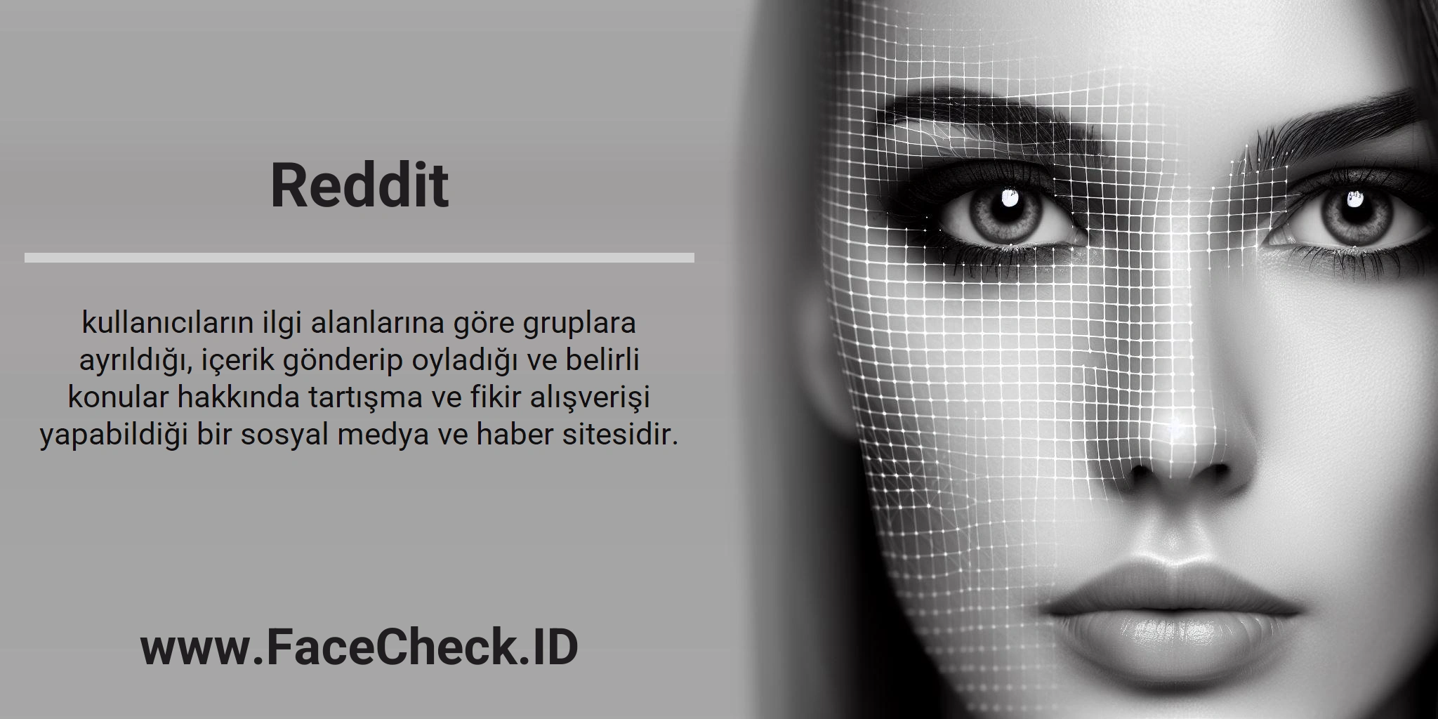 Reddit kullanıcıların ilgi alanlarına göre gruplara ayrıldığı, içerik gönderip oyladığı ve belirli konular hakkında tartışma ve fikir alışverişi yapabildiği bir sosyal medya ve haber sitesidir.