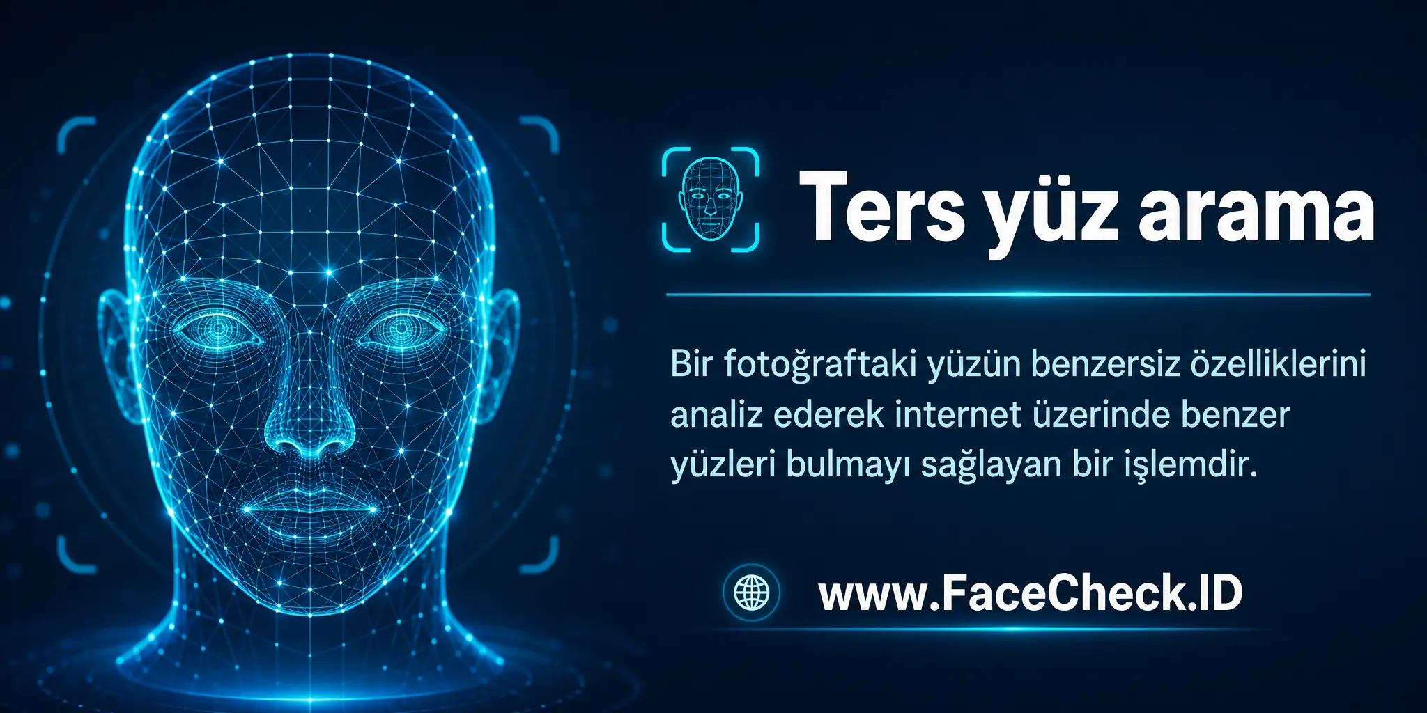 Ters yüz arama bir fotoğraftaki yüzün benzersiz özelliklerini analiz ederek internet üzerinde benzer yüzleri bulmayı sağlayan bir işlemdir.