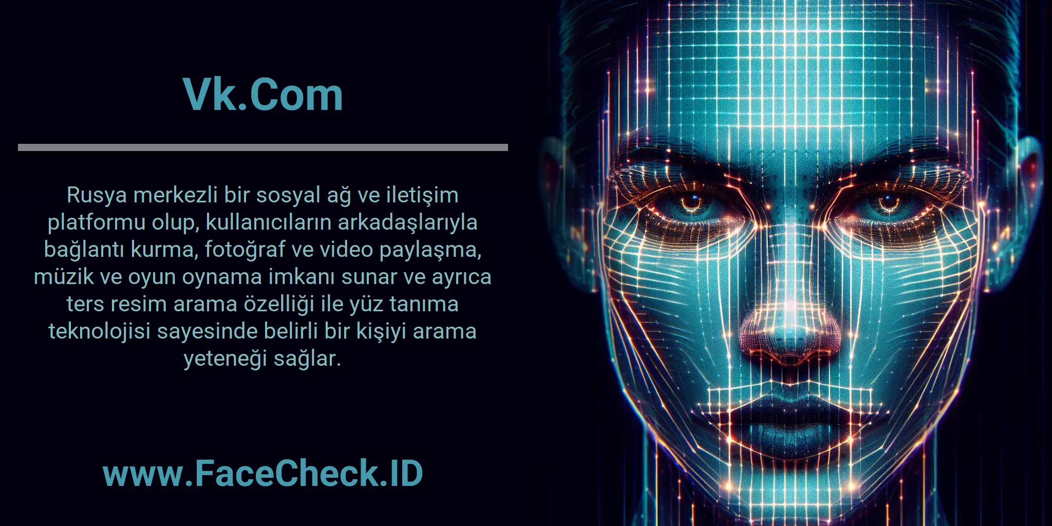 Vk.Com Rusya merkezli bir sosyal ağ ve iletişim platformu olup, kullanıcıların arkadaşlarıyla bağlantı kurma, fotoğraf ve video paylaşma, müzik ve oyun oynama imkanı sunar ve ayrıca ters resim arama özelliği ile yüz tanıma teknolojisi sayesinde belirli bir kişiyi arama yeteneği sağlar.