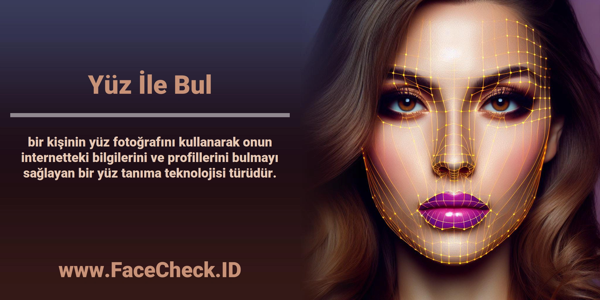 <b>Yüz İle Bul</b> bir kişinin yüz fotoğrafını kullanarak onun internetteki bilgilerini ve profillerini bulmayı sağlayan bir yüz tanıma teknolojisi türüdür.