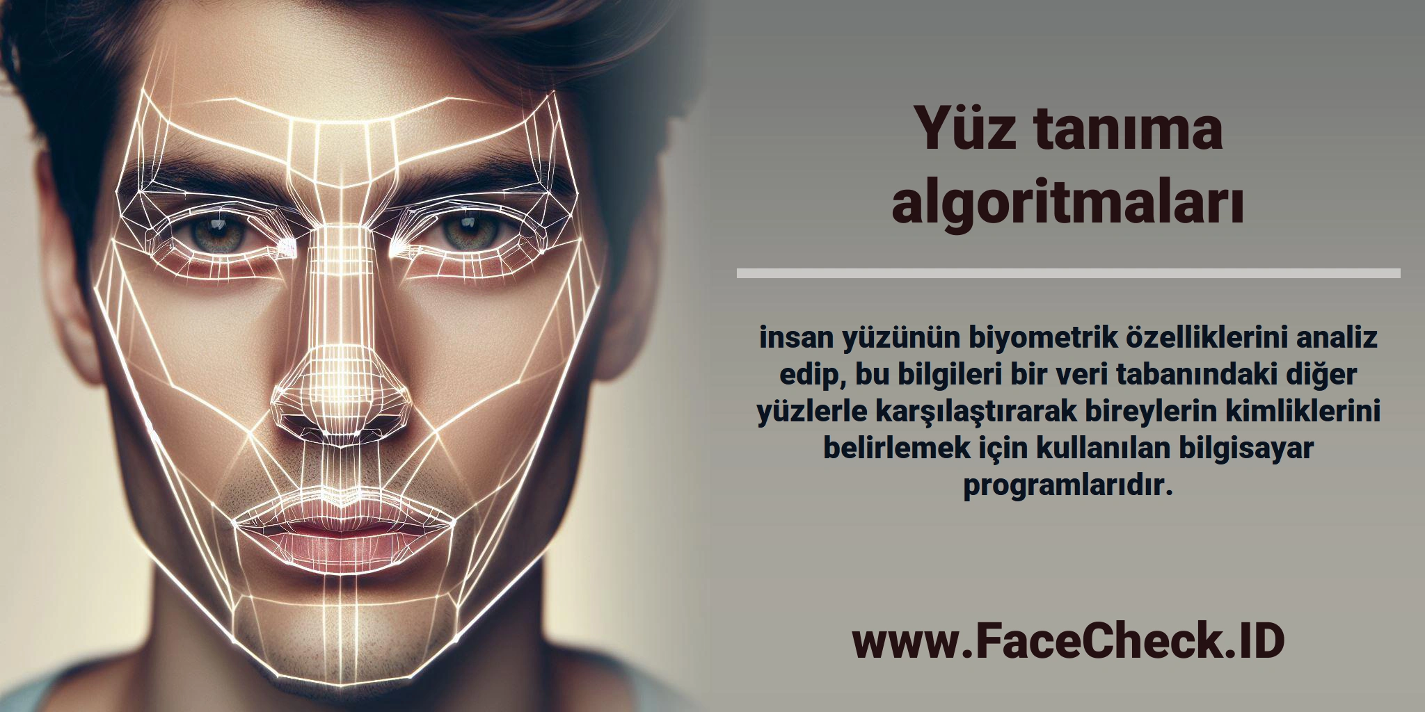 <b>Yüz tanıma algoritmaları</b> insan yüzünün biyometrik özelliklerini analiz edip, bu bilgileri bir veri tabanındaki diğer yüzlerle karşılaştırarak bireylerin kimliklerini belirlemek için kullanılan bilgisayar programlarıdır.