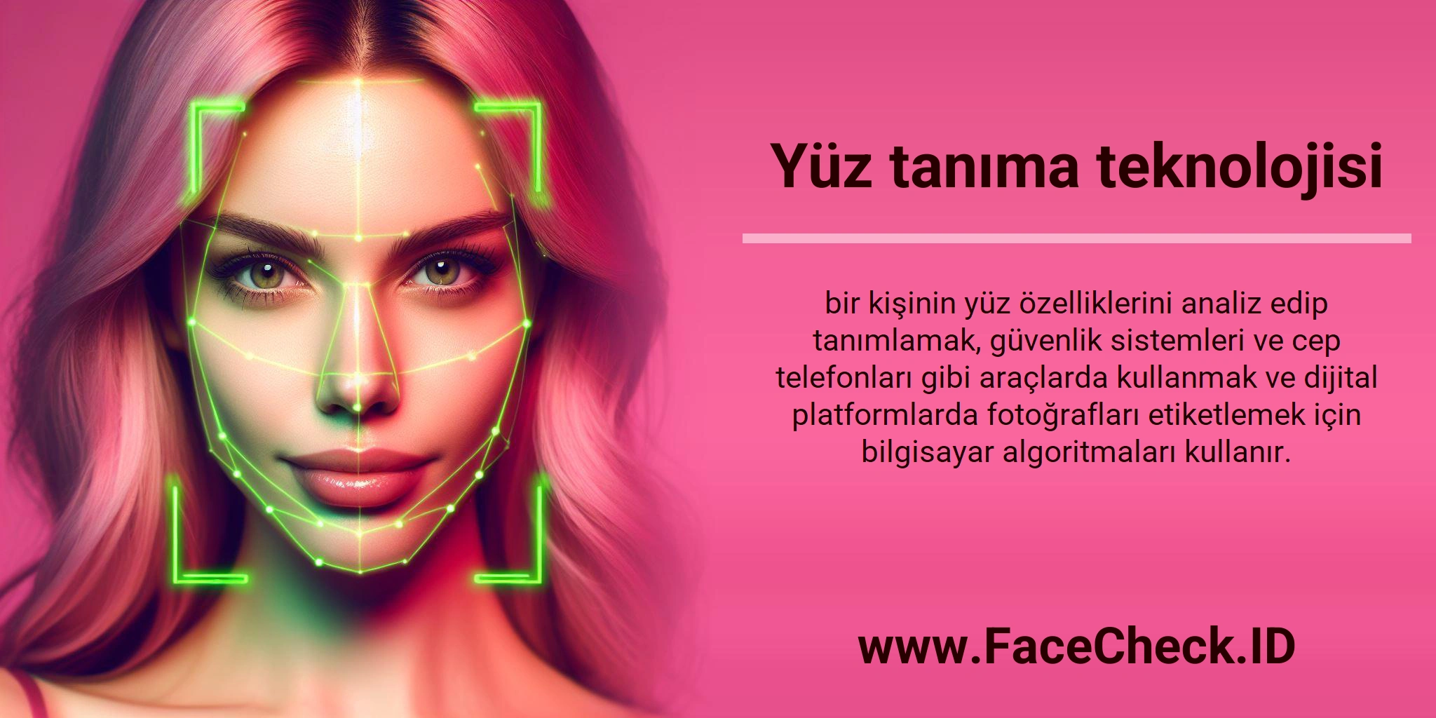 Yüz tanıma teknolojisi bir kişinin yüz özelliklerini analiz edip tanımlamak, güvenlik sistemleri ve cep telefonları gibi araçlarda kullanmak ve dijital platformlarda fotoğrafları etiketlemek için bilgisayar algoritmaları kullanır.