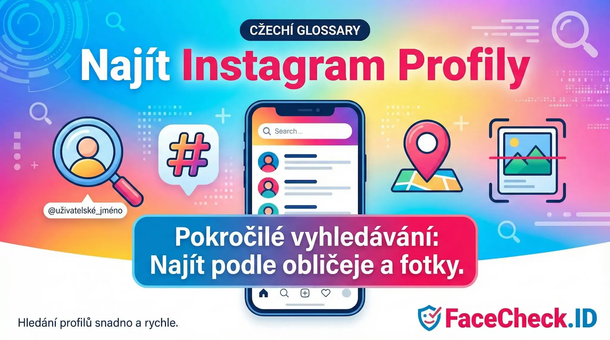 Najít Instagram Profily Jak najít Instagram profily: grafika ukazuje metody hledání podle uživatelského jména, hashtagu, polohy a pokročilé funkce hledání podle obličeje a fotky.