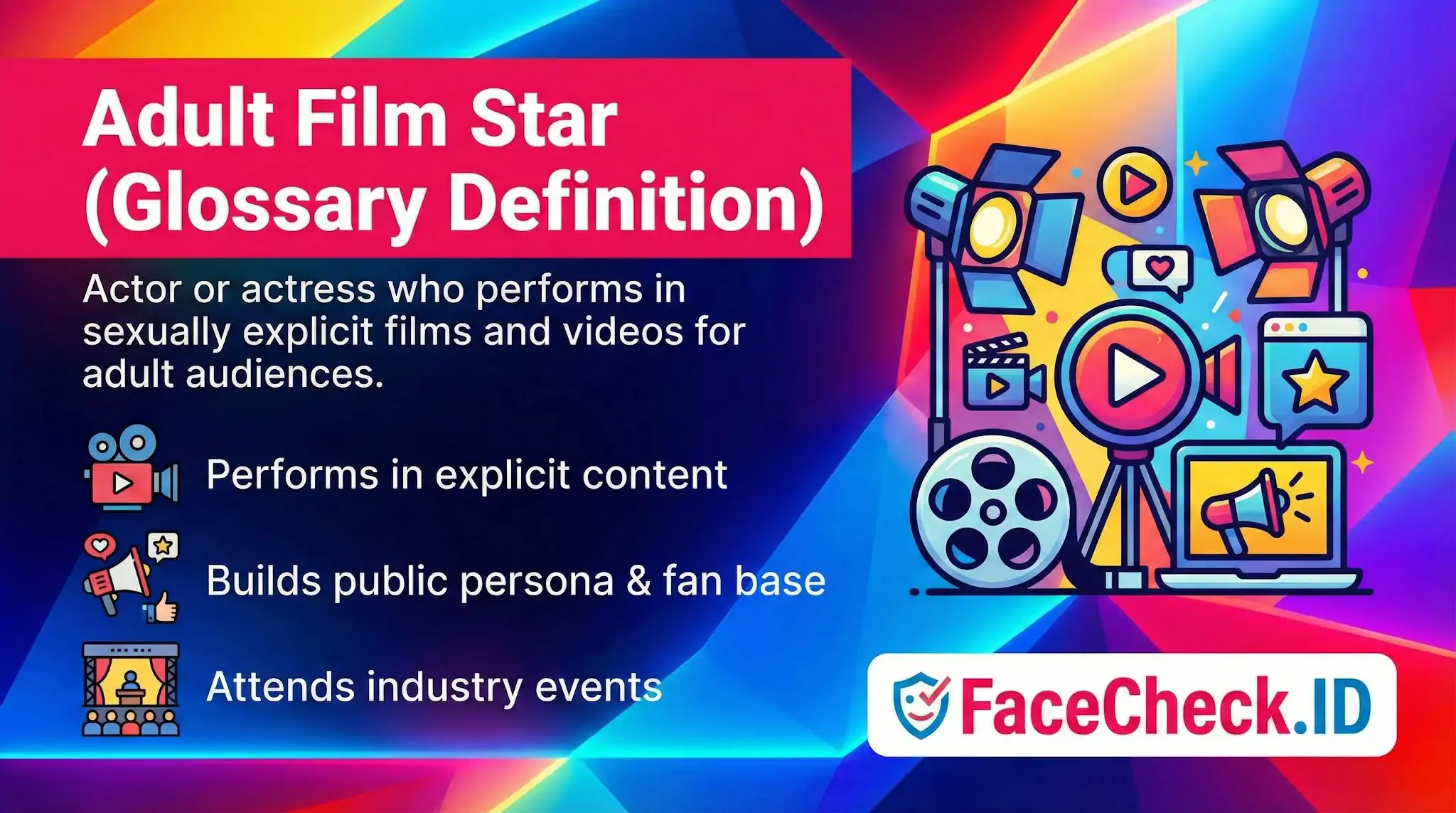 Adult Film Star Glossary definition of an Adult Film Star, describing them as actors in explicit films who build fan bases and attend industry events.